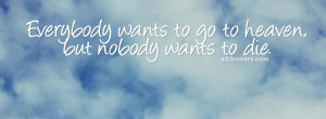 Everybody wants to go to heaven {Funny Quotes Facebook Timeline Cover ...
