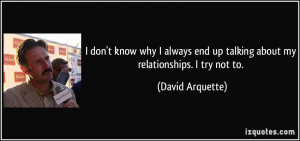 ... end up talking about my relationships. I try not to. - David Arquette