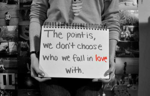 The point is, we don’t choose who we fall in love with