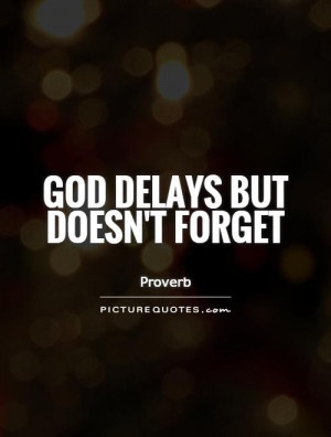 God delays but doesn't forget Picture Quote #1