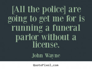 picture quotes - [all the police] are going to get me for is running ...