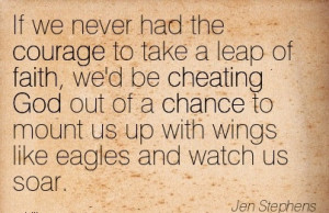 If We Never Had The Courage To Take A Leap Of Faith, We’d Be ...