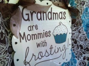 For all my Grammie friends.... i'm in this category, but maddie calls ...