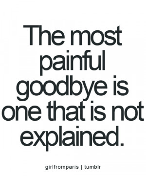 The Most Painful Goodbye Is One That Is Not Explained