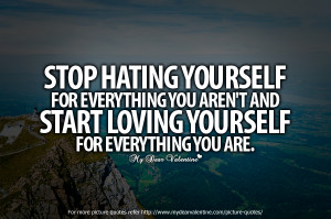 Inspirational Quotes - Stop hating yourself