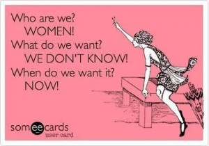 ... Funny Pictures // Tags: Who are we women what do we want.... // May