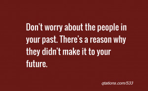 quote of the day: Don't worry about the people in your past. There's a ...