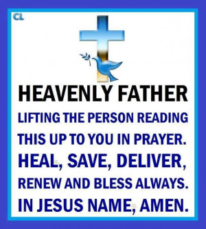 Heavenly Father: Lifting the person reading this up to you in prayer ...
