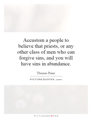 Accustom a people to believe that priests, or any other class of men ...