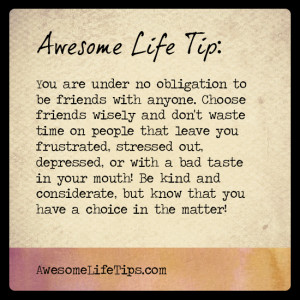 Awesome Life Tip: Choose friends wisely