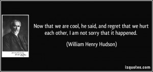 Now that we are cool, he said, and regret that we hurt each other, I ...