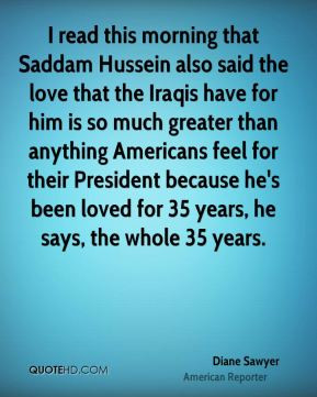 Diane Sawyer - I read this morning that Saddam Hussein also said the ...