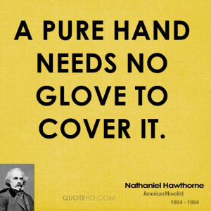 pure hand needs no glove to cover it.