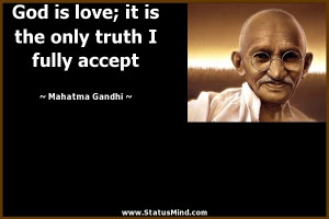 ... the only truth I fully accept - Mahatma Gandhi Quotes - StatusMind.com