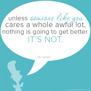 Unless someone like you cares a whole awful lot, nothing is going to ...