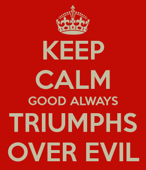 GOOD TRUMPS EVIL EVERY TIME