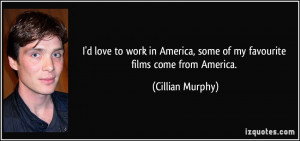 love to work in America, some of my favourite films come from America ...