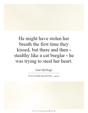 ... cat burglar - he was trying to steal her heart. Picture Quote #1