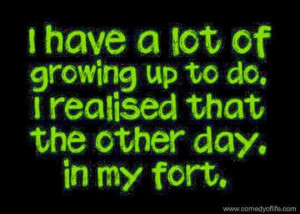 Quote / One Liner about Growing Up....