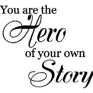 You are the hero of your own story.Wall Quotes Sayings