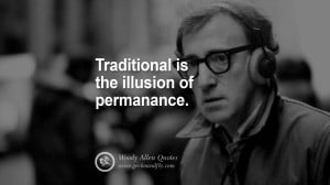 Tradition is the illusion of permanance. woody allen quotes movie film ...