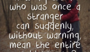 http://quotespictures.com/who-was-once-a-stranger-can-suddenly-without ...