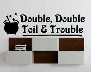 Double, Double Toil and Trouble - Vinyl Wall Decal - Wall Quotes ...