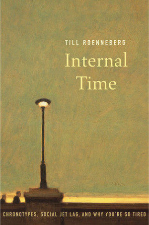 Internal Time: The Science of Chronotypes, Social Jet Lag, and Why You ...