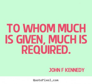 John F. Kennedy Quote- My favorite JFK quote of all time. This one ...