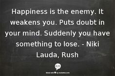 ... in your mind. Suddenly you have something to lose. - Niki Lauda, Rush