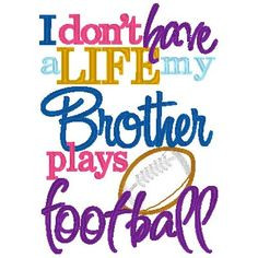 don't have a Life, my BROTHER SISTER plays Football - Machine ...
