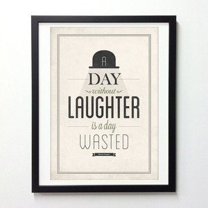 Charlie Chaplin quote poster - A day without laughter is a day wasted ...