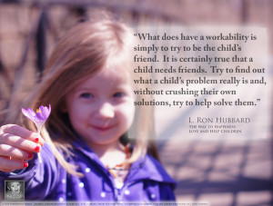 ... Be the Child's Friend - L. Ron Hubbard Quote from The Way to Happiness