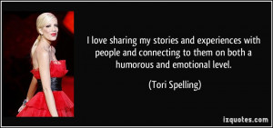 ... to them on both a humorous and emotional level. - Tori Spelling