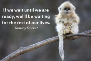 if we wait until we are ready lemony snicket quote