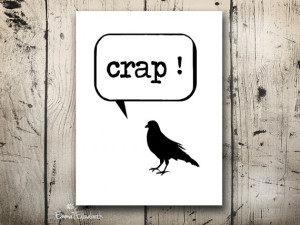 Humorous art print Crap Funny quote bubble Wall hanging Black bird Bad ...