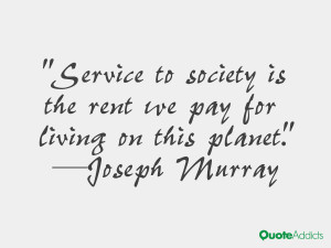 joseph murray quotes service to society is the rent we pay for living ...