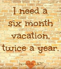 Vacation quote via www.Facebook.com/IncredibleJoy