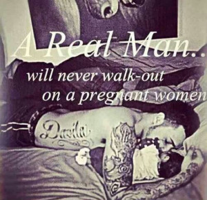 It takes a real man to stay. ..