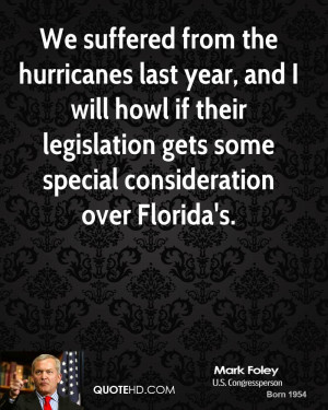 We suffered from the hurricanes last year, and I will howl if their ...