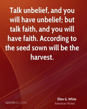 Talk unbelief, and you will have unbelief; but talk faith, and you ...