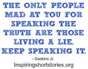 ... Only People Mad At You For Speaking The Truth Are Those Living A Lie