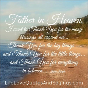 Father in Heaven, I want to Thank You for the many blessings all ...