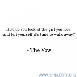 ... at the girl you love and tell yourself it s time to walk away the vow