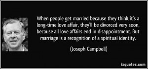 people get married because they think it's a long-time love affair ...