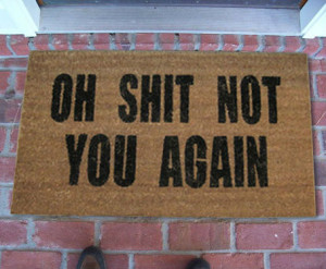The oh shit not you again doormat is perfect for that nosey neighbor ...