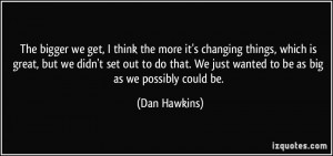 More Dan Hawkins Quotes