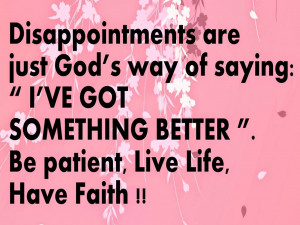 Disappointments are just God's way of saying: 