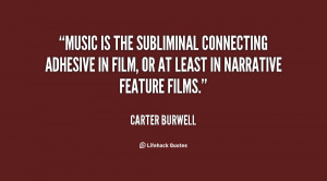 Music is the subliminal connecting adhesive in film or at least in