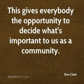 Ron Clark - This gives everybody the opportunity to decide what's ...